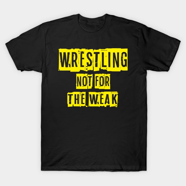 Not For The Weak Wrestling T-Shirt by Fight'N'Fight